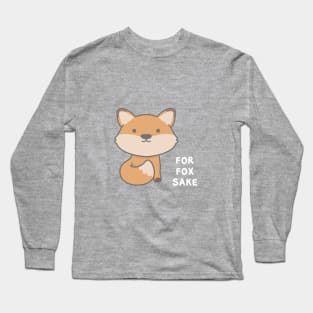 For Fox Sake Long Sleeve T-Shirt